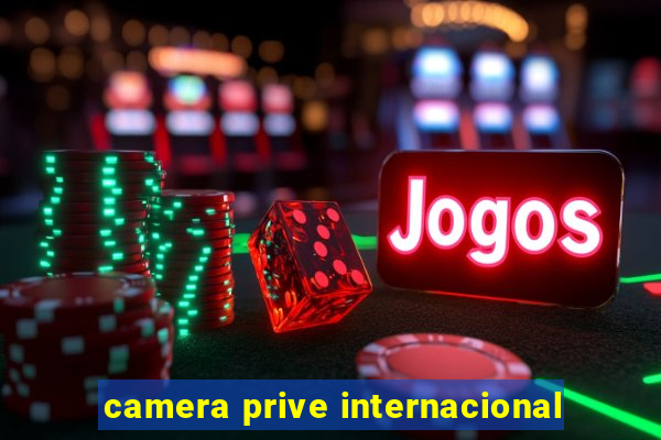 camera prive internacional